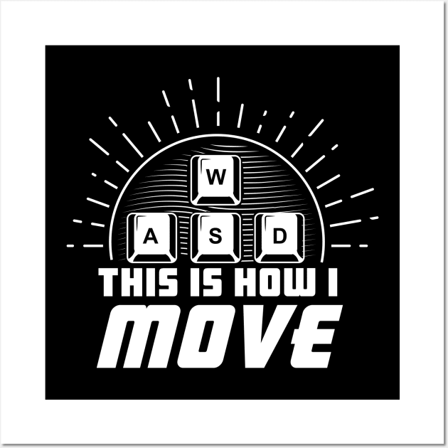 WASD How I Move -PC Gamer Wall Art by G! Zone